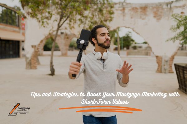 Tips and Strategies to Boost Your Mortgage Marketing with Short-Form Videos