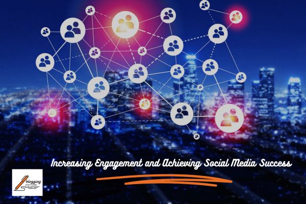 Increasing Engagement and Achieving Social Media Success